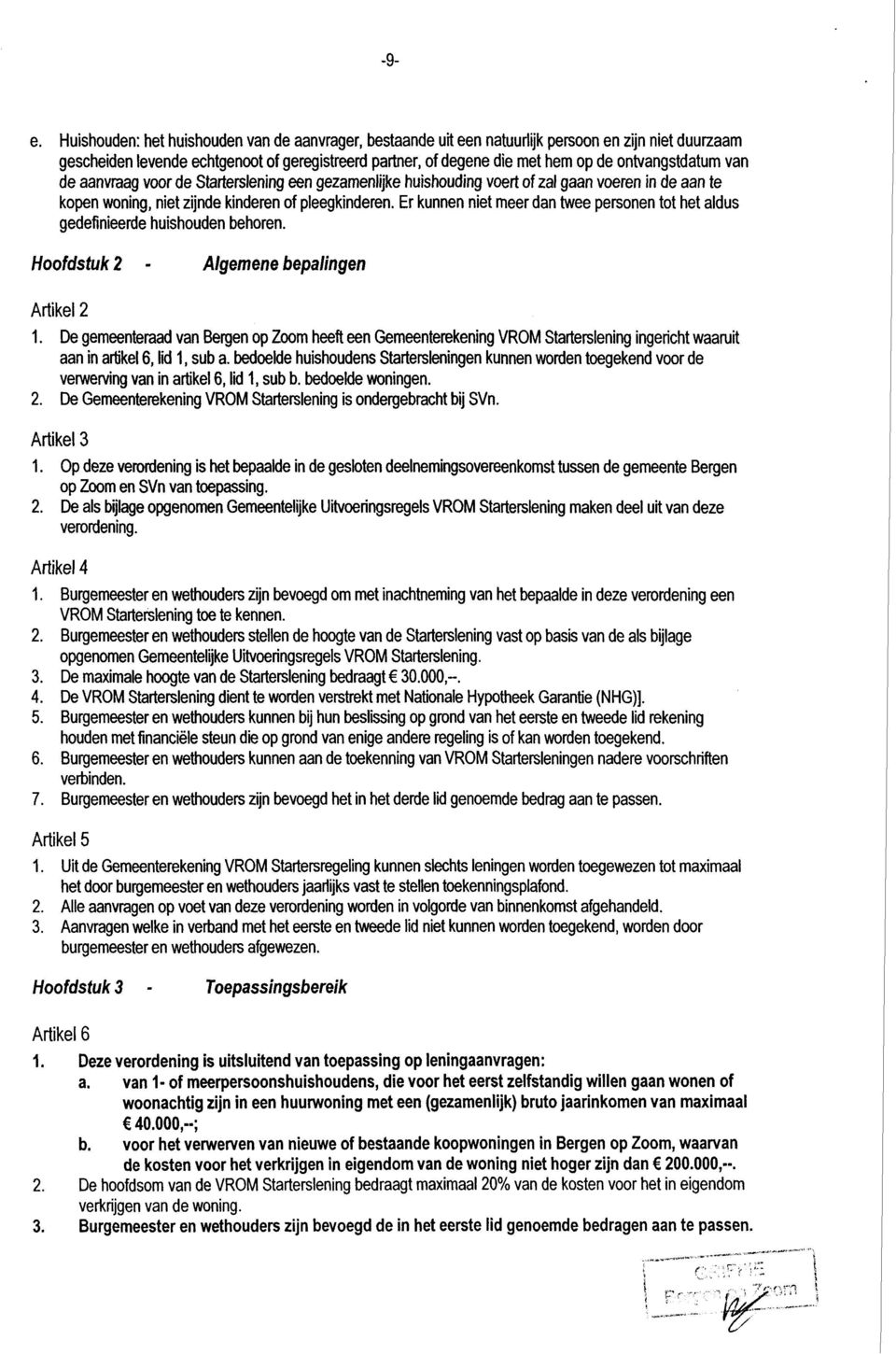 ontvangstdatum van de aanvraag voor de Starterslening een gezamenlijke huishouding voert of zal gaan voeren in de aan te kopen woning, niet zijnde kinderen of pleegkinderen.