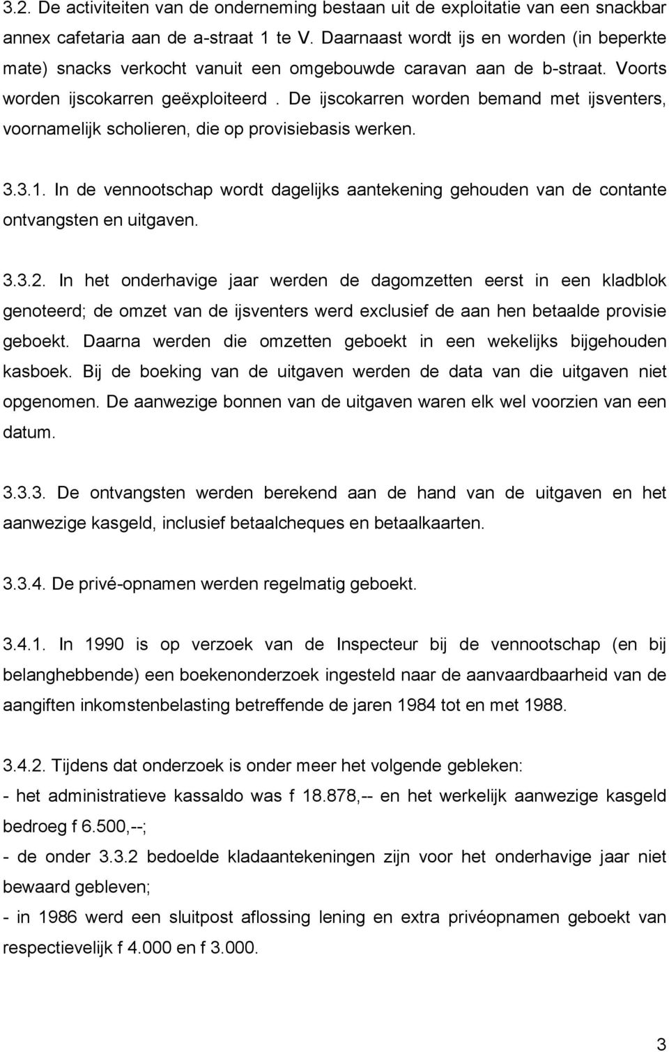 De ijscokarren worden bemand met ijsventers, voornamelijk scholieren, die op provisiebasis werken. 3.3.1.