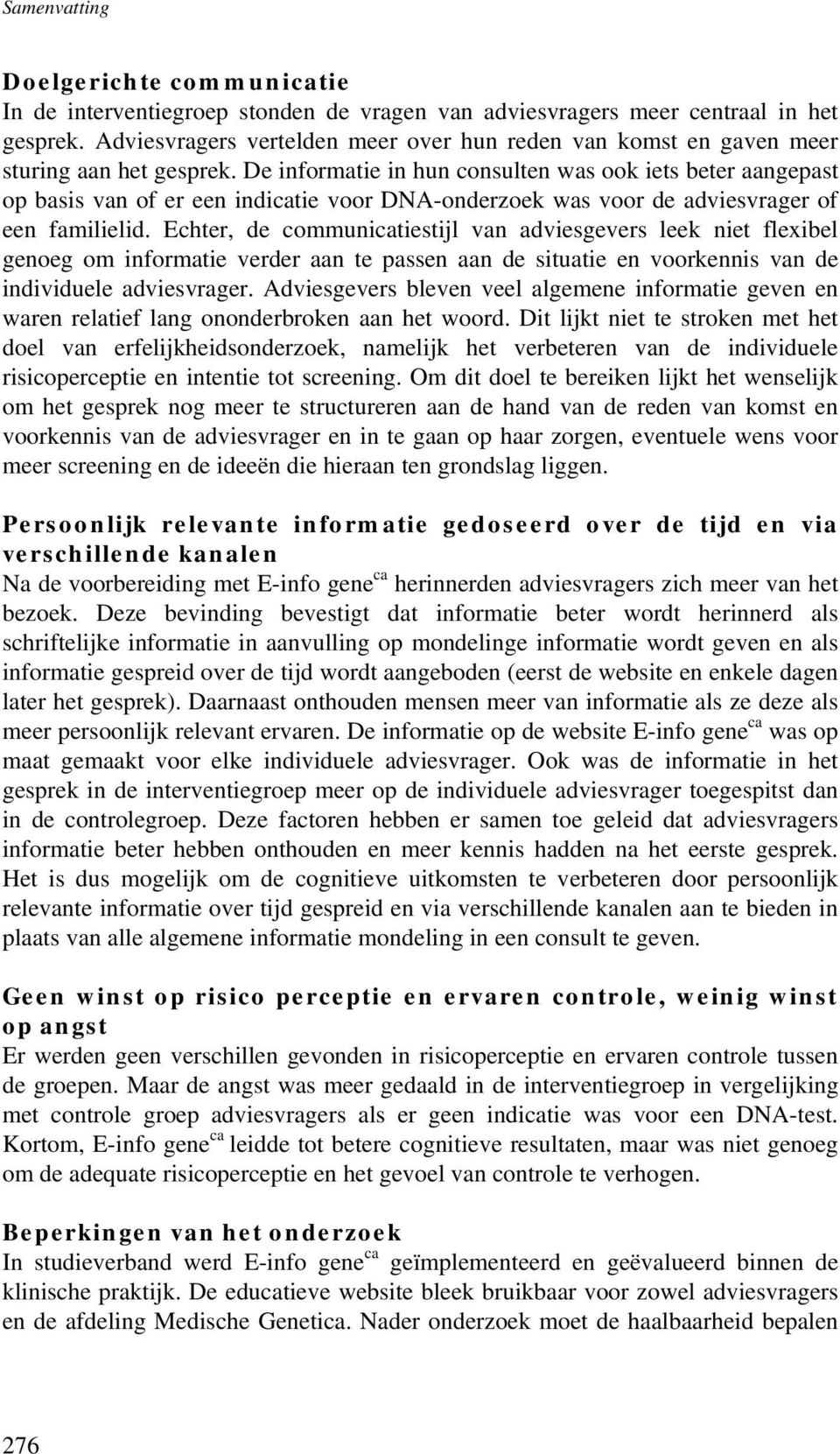 De informatie in hun consulten was ook iets beter aangepast op basis van of er een indicatie voor DNA-onderzoek was voor de adviesvrager of een familielid.