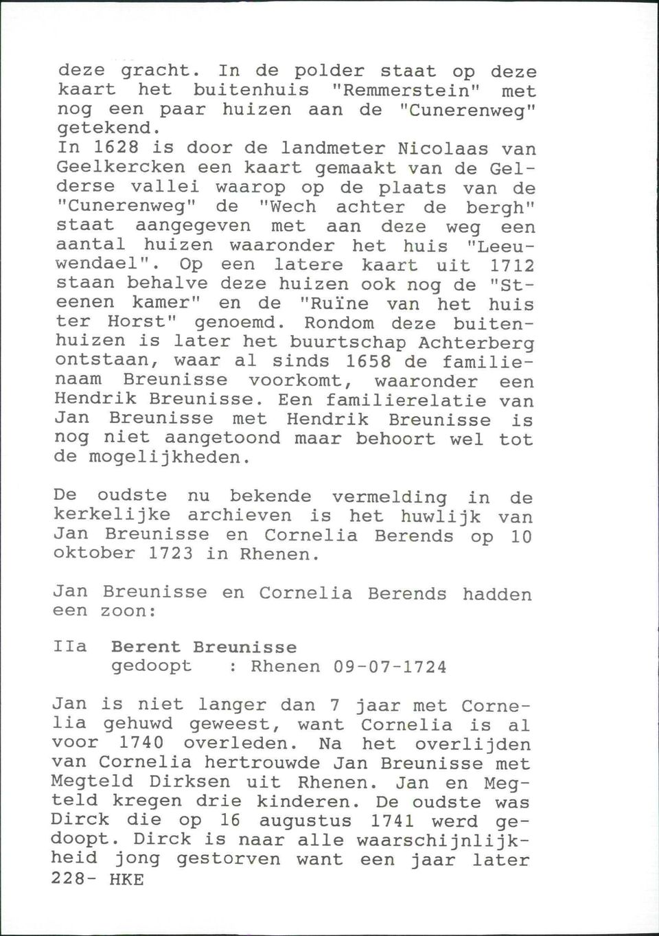 aantal huizen waaronder het huis "Leeuwendael". Op een latere kaart uit 1712 staan behalve deze huizen ook nog de "Steenen kamer" en de "Ruïne van het huis ter Horst" genoemd.