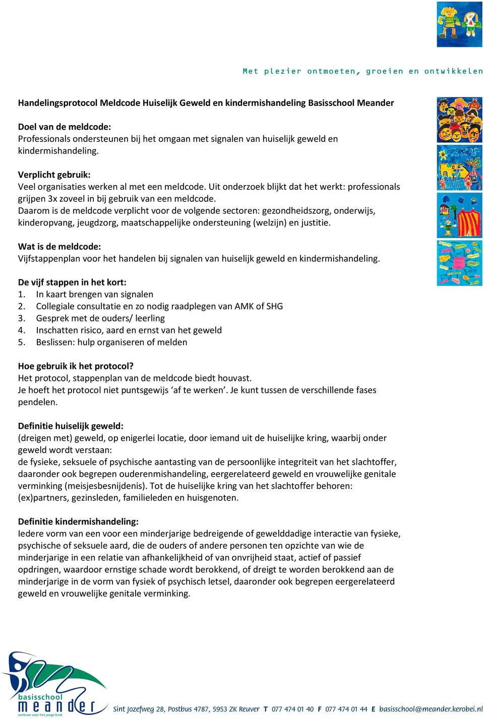 Daarom is de meldcode verplicht voor de volgende sectoren: gezondheidszorg, onderwijs, kinderopvang, jeugdzorg, maatschappelijke ondersteuning (welzijn) en justitie.