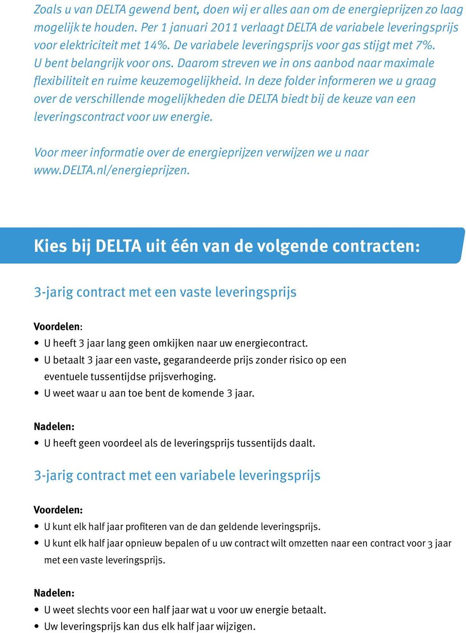 In deze folder informeren we u graag over de verschillende mogelijkheden die DELTA biedt bij de keuze van een leveringscontract voor uw energie.