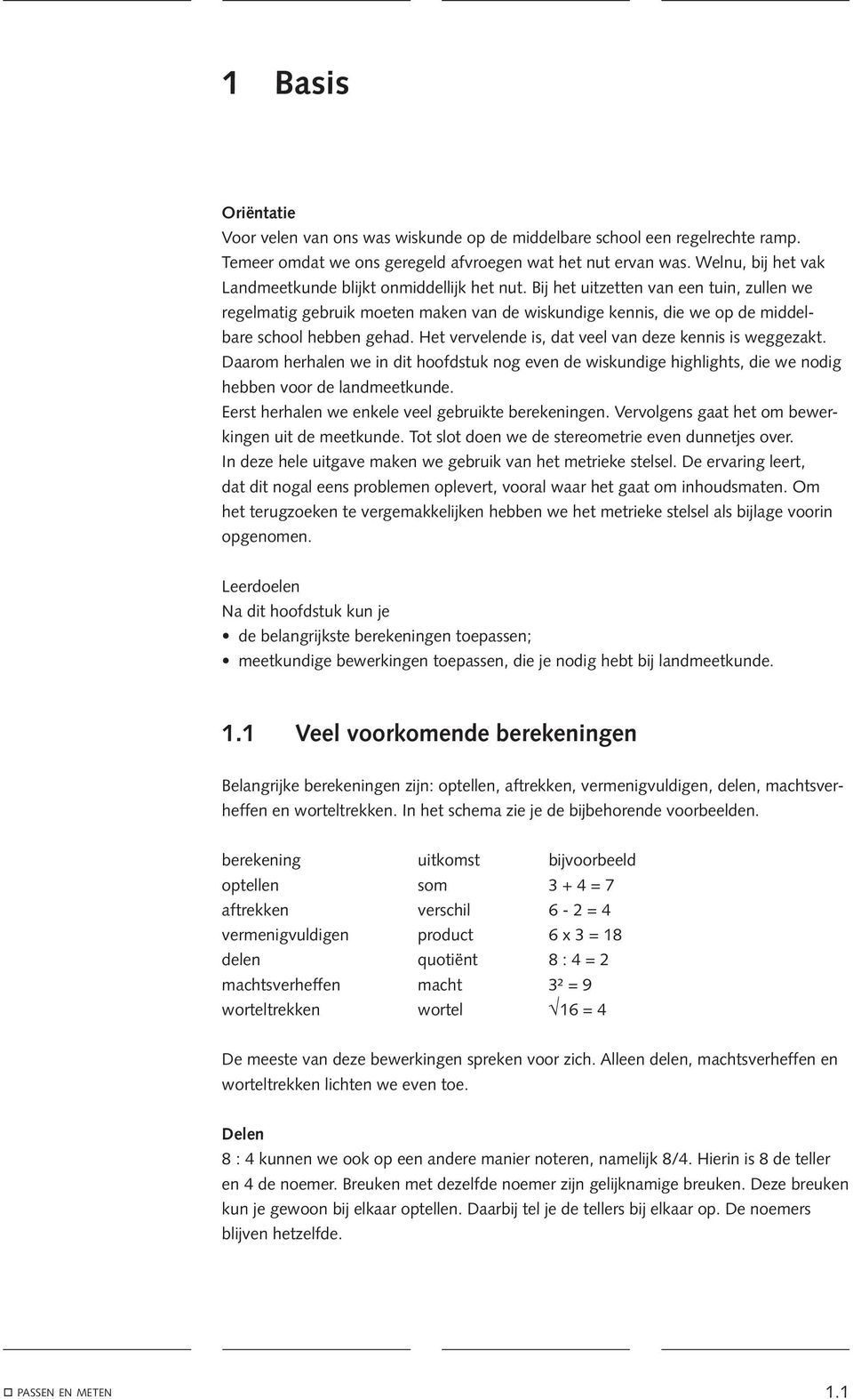 Bij het uitzetten van een tuin, zullen we regelmatig gebruik moeten maken van de wiskundige kennis, die we op de middelbare school hebben gehad.