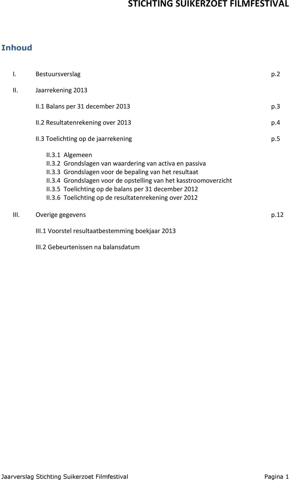 3.4 Grondslagen voor de opstelling van het kasstroomoverzicht II.3.5 Toelichting op de balans per 31 december 2012 II.3.6 Toelichting op de resultatenrekening over 2012 III.