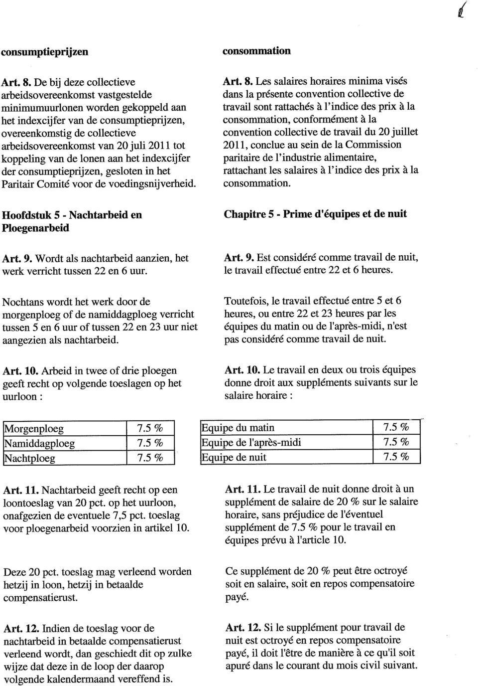 2011 tot koppeling van de lonen aan het indexcij fer der consumptieprijzen, gesloten in het Paritair Comité voor de voedingsnijverheid. consommation Art. 8.