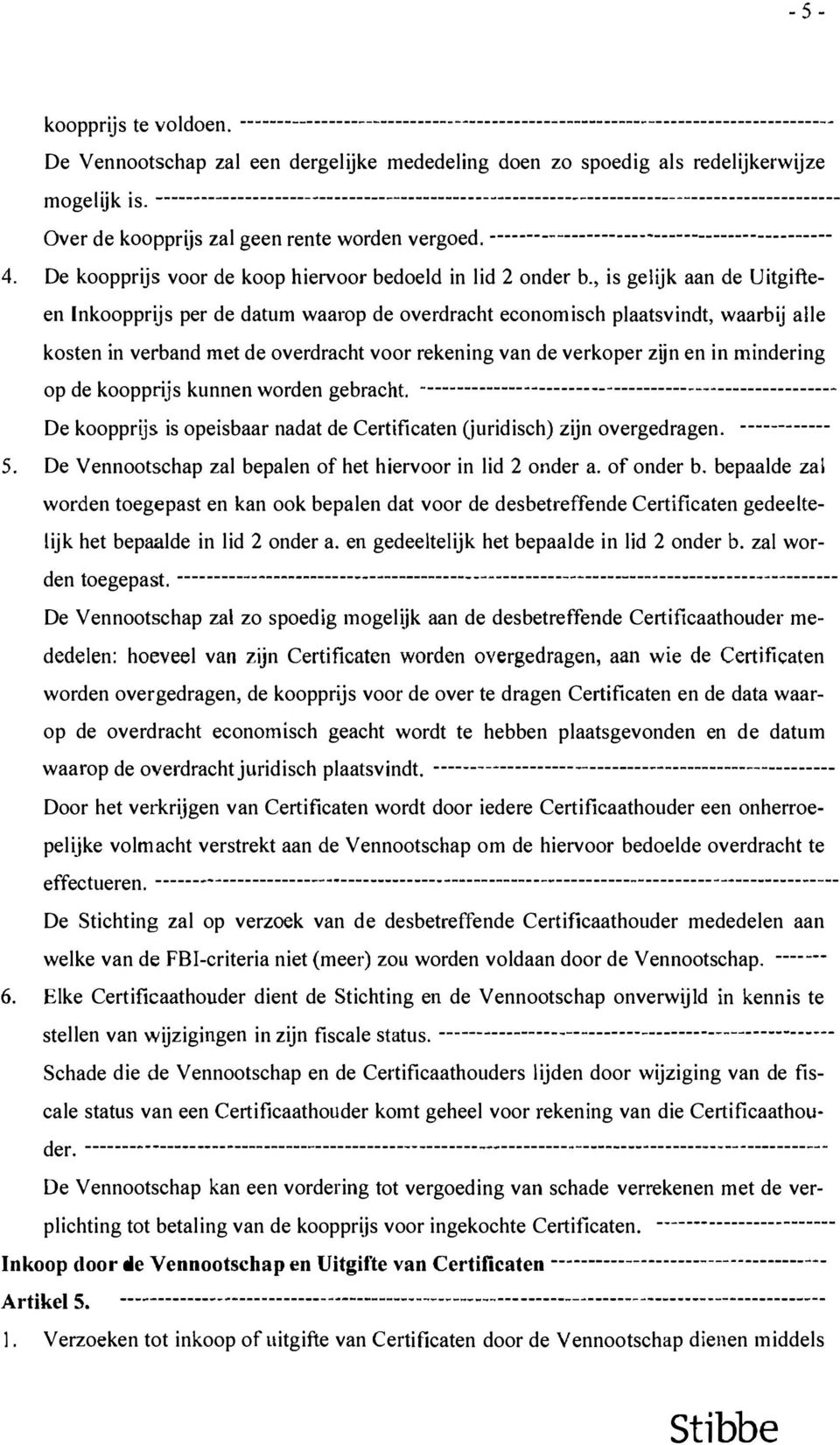 ------------------------------------------------------------------------------------------- - Over de koopprijs zal geen rente worden vergoed. ---------------------------------------------- 4.