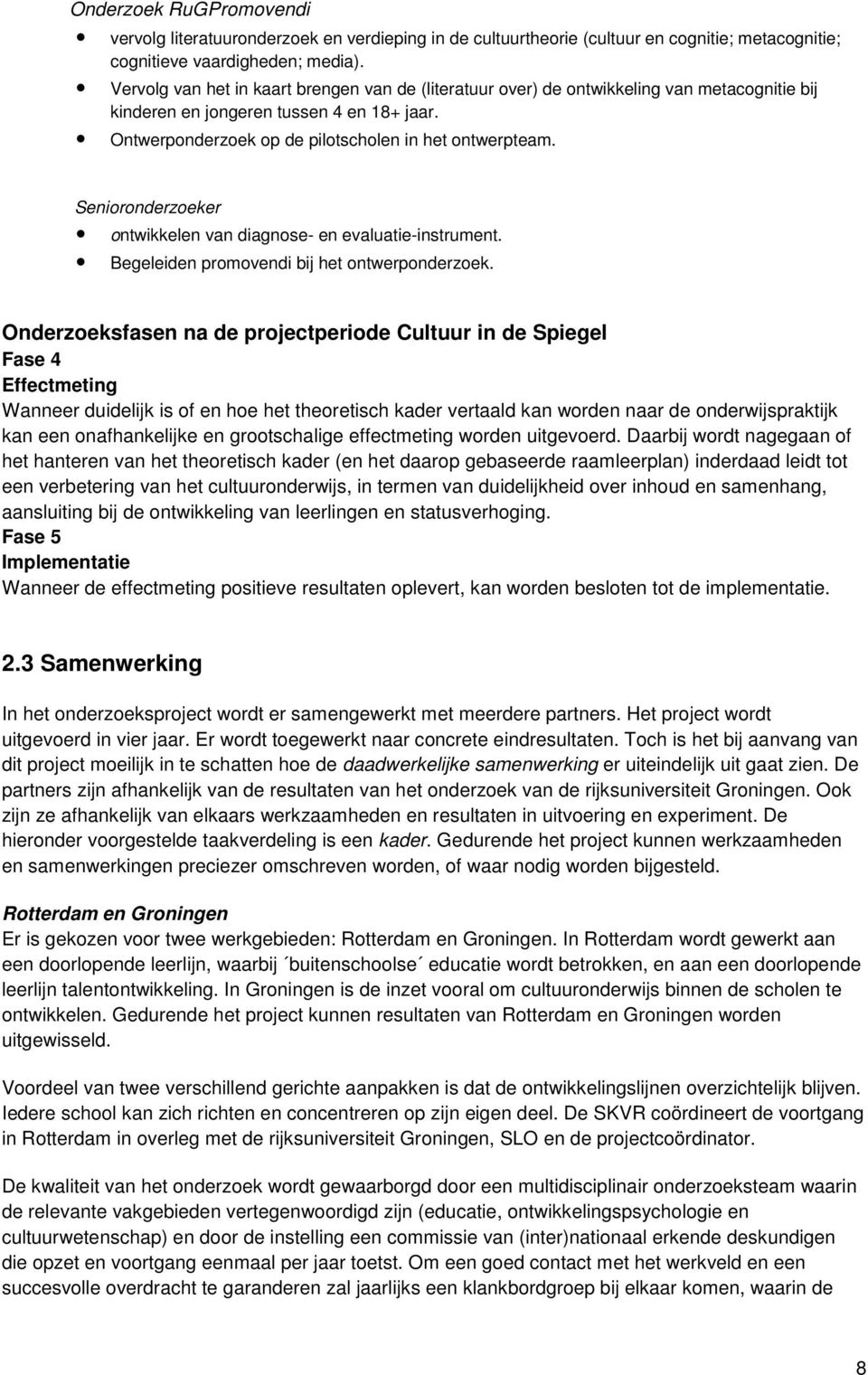 Senioronderzoeker ontwikkelen van diagnose- en evaluatie-instrument. Begeleiden promovendi bij het ontwerponderzoek.