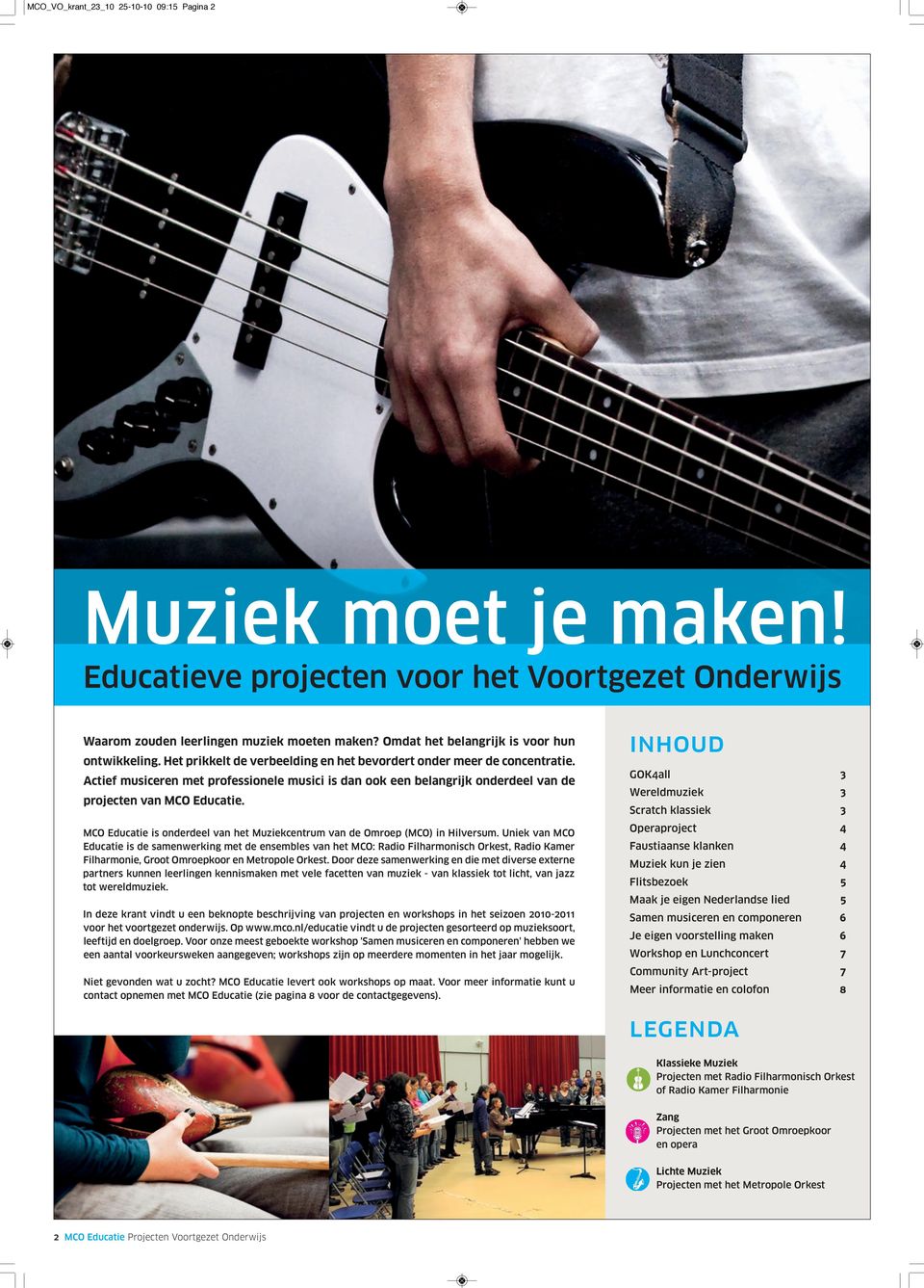 Actief musiceren met professionele musici is dan ook een belangrijk onderdeel van de projecten van MCO Educatie. MCO Educatie is onderdeel van het Muziekcentrum van de Omroep (MCO) in Hilversum.