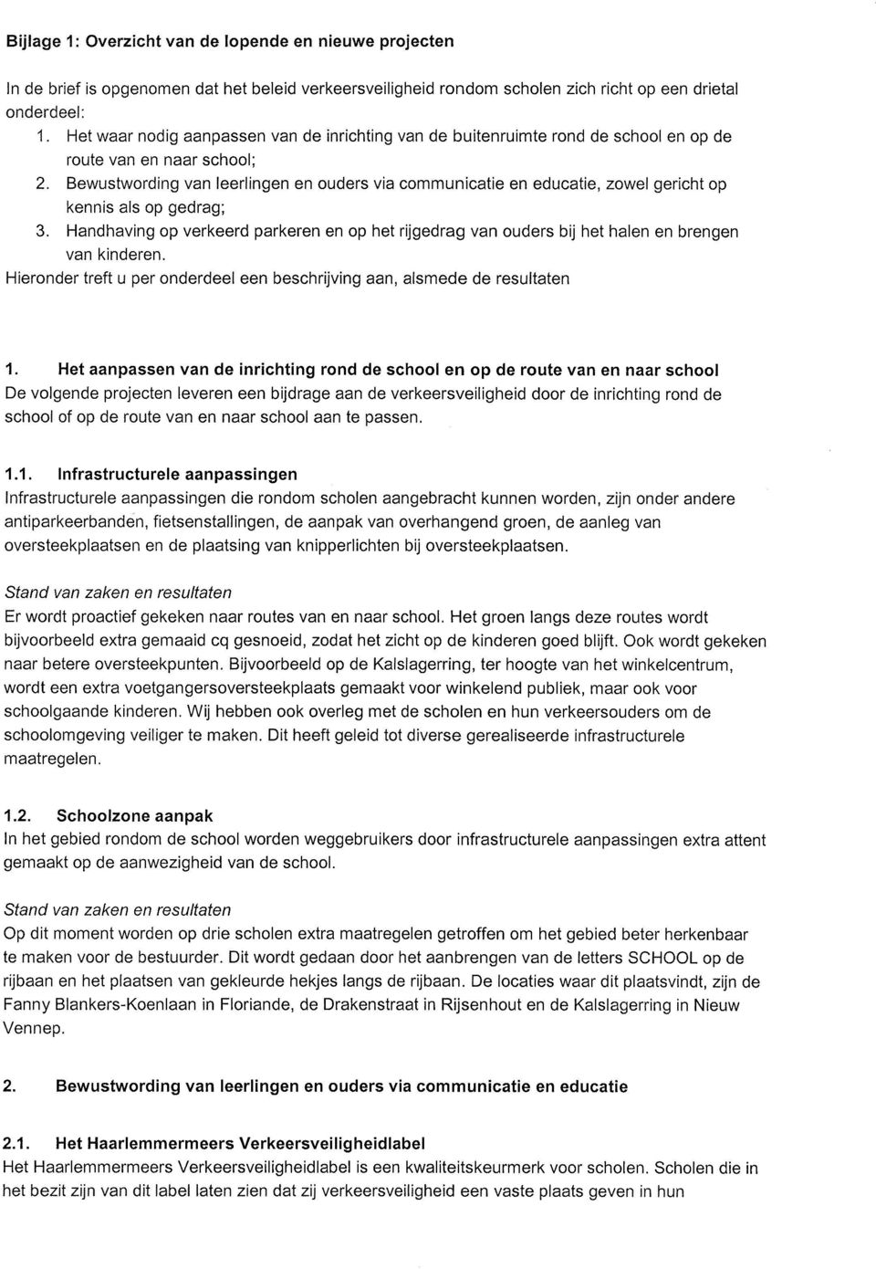 Bewustwording van leerlingen en ouders via communicatie en educatie, zowel gericht op kennis als op gedrag; 3.