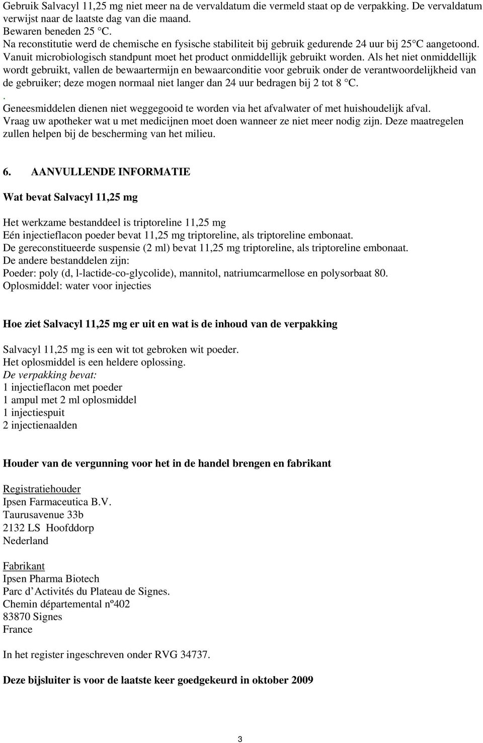 Als het niet nmiddellijk wrdt gebruikt, vallen de bewaartermijn en bewaarcnditie vr gebruik nder de verantwrdelijkheid van de gebruiker; deze mgen nrmaal niet langer dan 24 uur bedragen bij 2 tt 8 C.