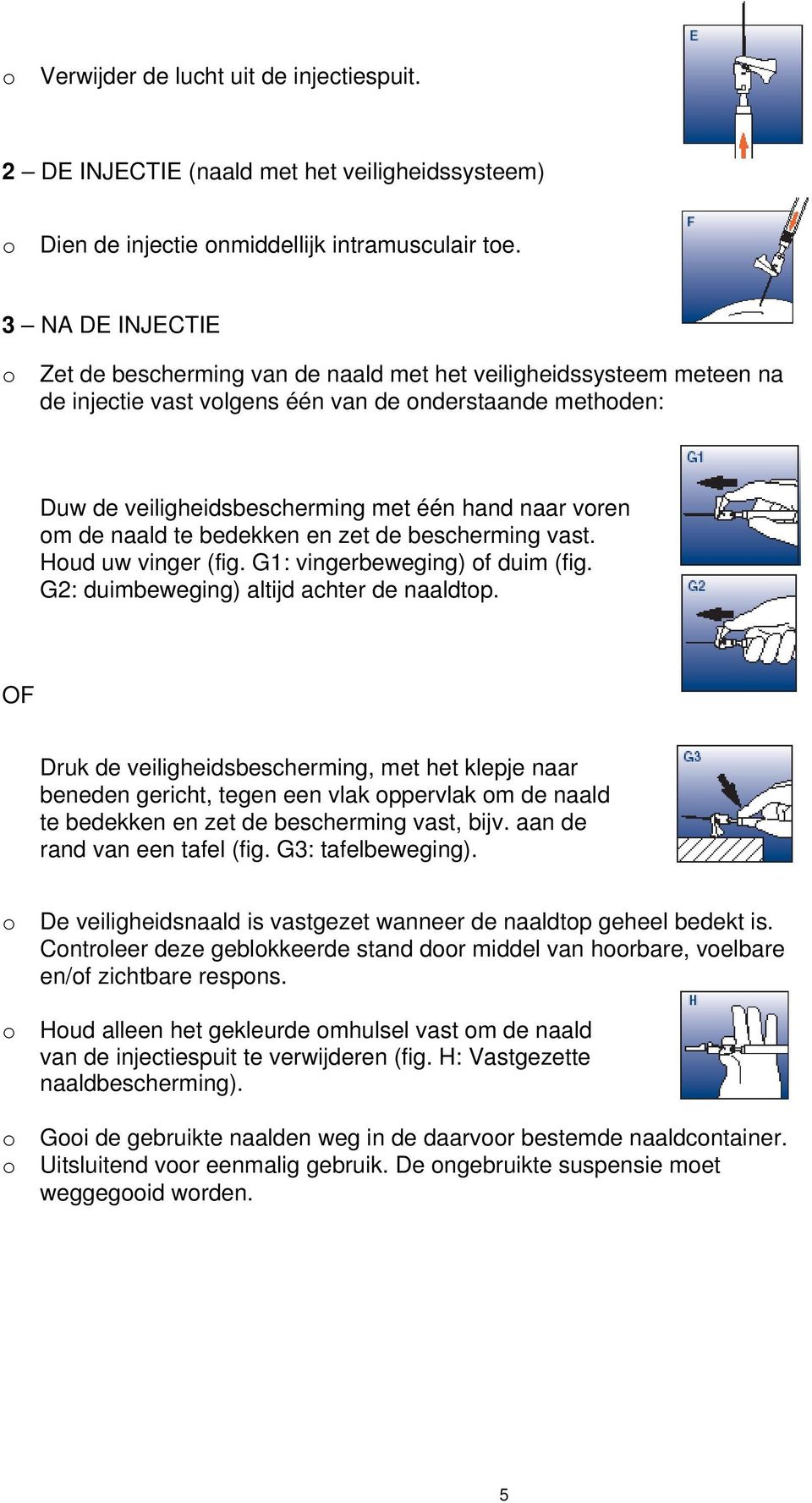 naald te bedekken en zet de bescherming vast. Hud uw vinger (fig. G1: vingerbeweging) f duim (fig. G2: duimbeweging) altijd achter de naaldtp.