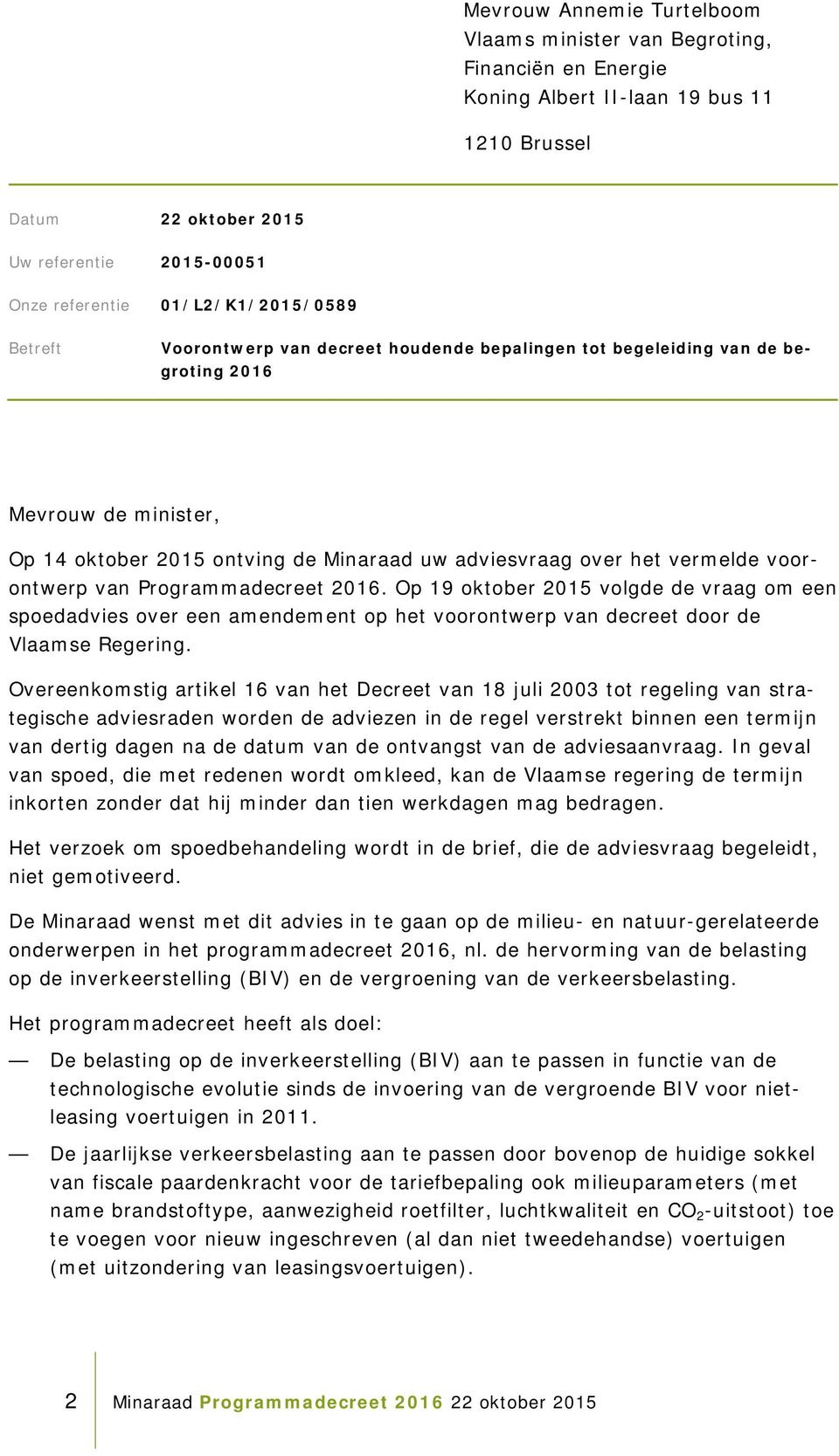voorontwerp van Programmadecreet 2016. Op 19 oktober 2015 volgde de vraag om een spoedadvies over een amendement op het voorontwerp van decreet door de Vlaamse Regering.
