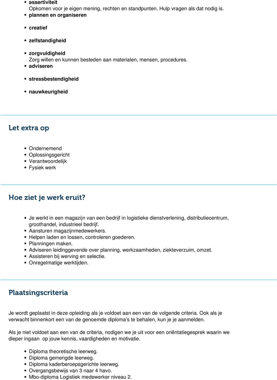 adviseren stressbestendigheid nauwkeurigheid Let extra op Ondernemend Oplossingsgericht Verantwoordelijk Fysiek werk Hoe ziet je werk eruit?