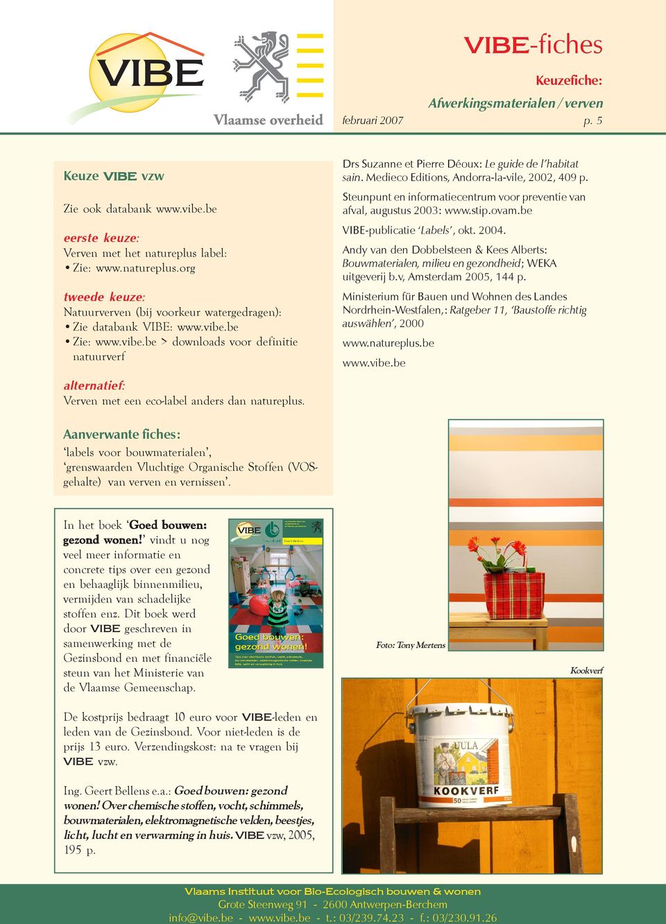 Medieco Editions, Andorra-la-vile, 2002, 409 p. Steunpunt en informatiecentrum voor preventie van afval, augustus 2003: www.stip.ovam.be VIBE-publicatie Labels, okt. 2004.