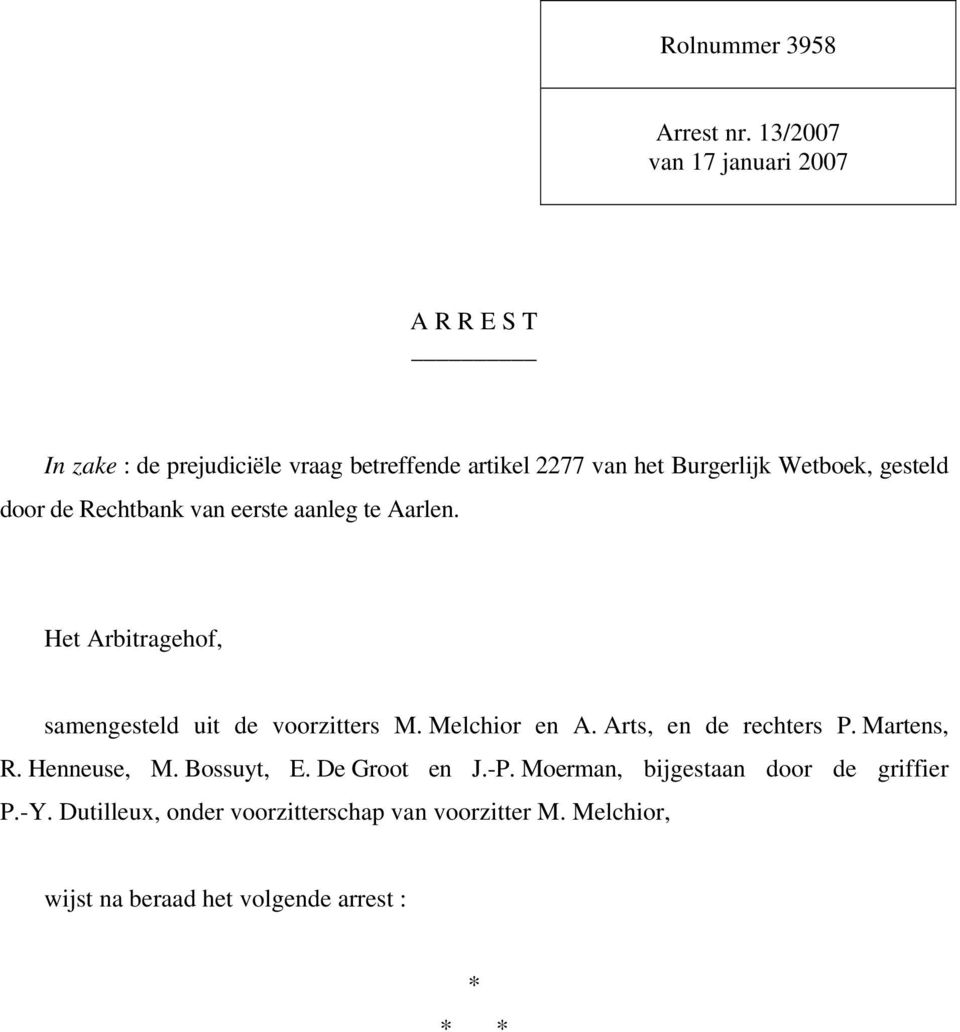 gesteld door de Rechtbank van eerste aanleg te Aarlen. Het Arbitragehof, samengesteld uit de voorzitters M. Melchior en A.