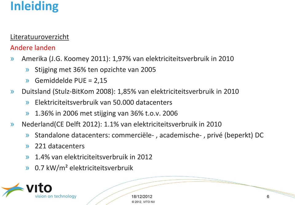2008): 1,85% van elektriciteitsverbruik in 2010» Elektriciteitsverbruik van 50.000 datacenters» 1.36% in 2006 met stijging van 36% t.o.v. 2006» Nederland(CE Delft 2012): 1.