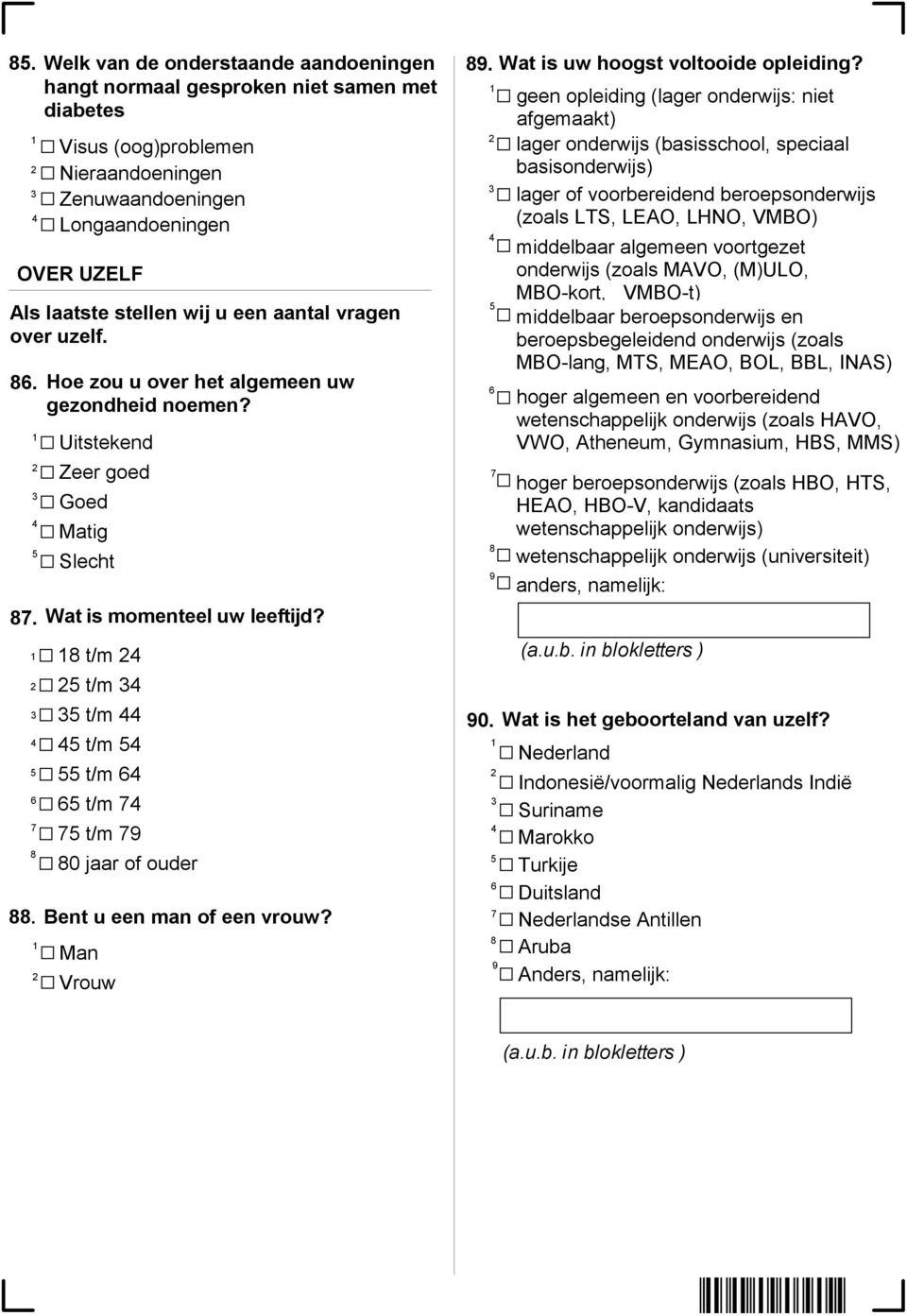 t/m t/m t/m t/m t/m t/m t/m 0 jaar of ouder Bent u een man of een vrouw? Man Vrouw. Wat is uw hoogst voltooide opleiding?