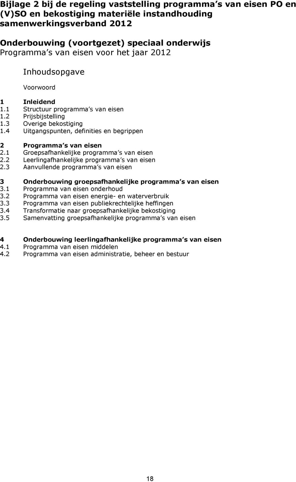 4 Uitgangspunten, definities en begrippen 2 Programma s van eisen 2.1 Groepsafhankelijke programma s van eisen 2.2 Leerlingafhankelijke programma s van eisen 2.