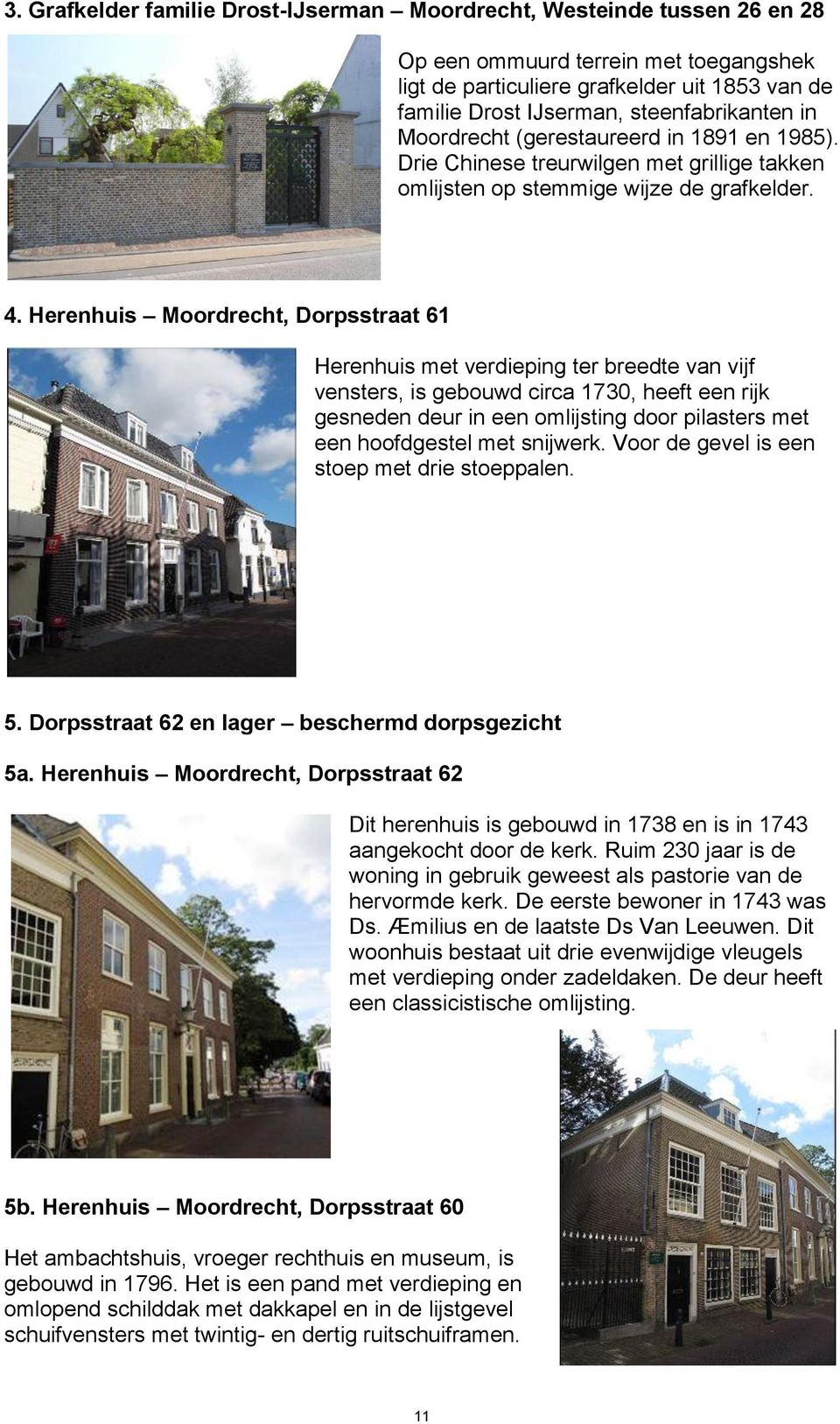 Herenhuis Moordrecht, Dorpsstraat 61 Herenhuis met verdieping ter breedte van vijf vensters, is gebouwd circa 1730, heeft een rijk gesneden deur in een omlijsting door pilasters met een hoofdgestel