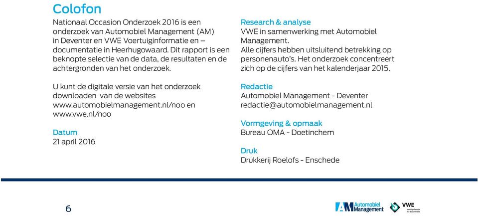 automobielmanagement.nl/noo en www.vwe.nl/noo Datum 21 april 2016 Research & analyse VWE in samenwerking met Automobiel Management.