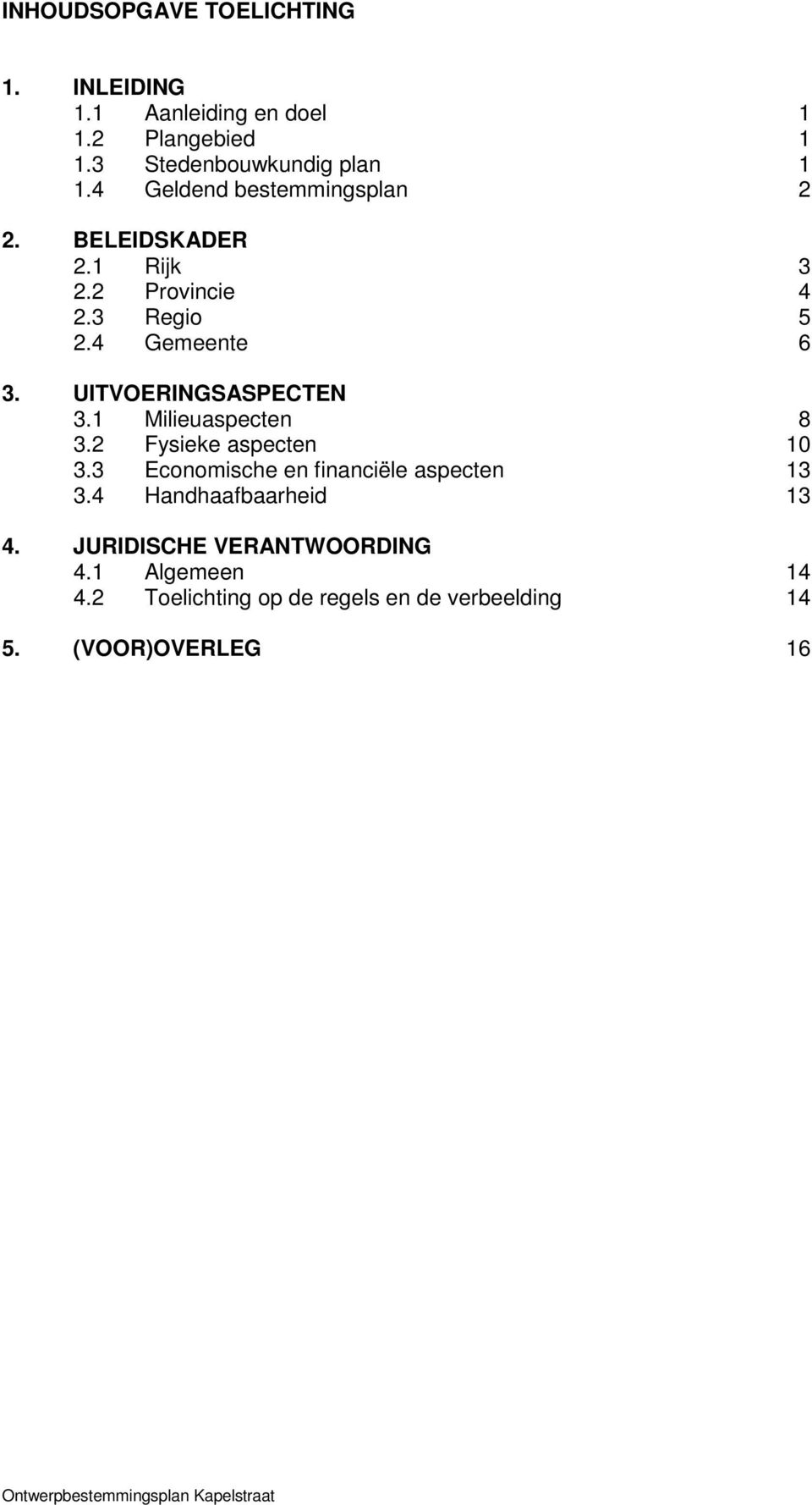 UITVOERINGSASPECTEN 3.1 Milieuaspecten 8 3.2 Fysieke aspecten 10 3.3 Economische en financiële aspecten 13 3.