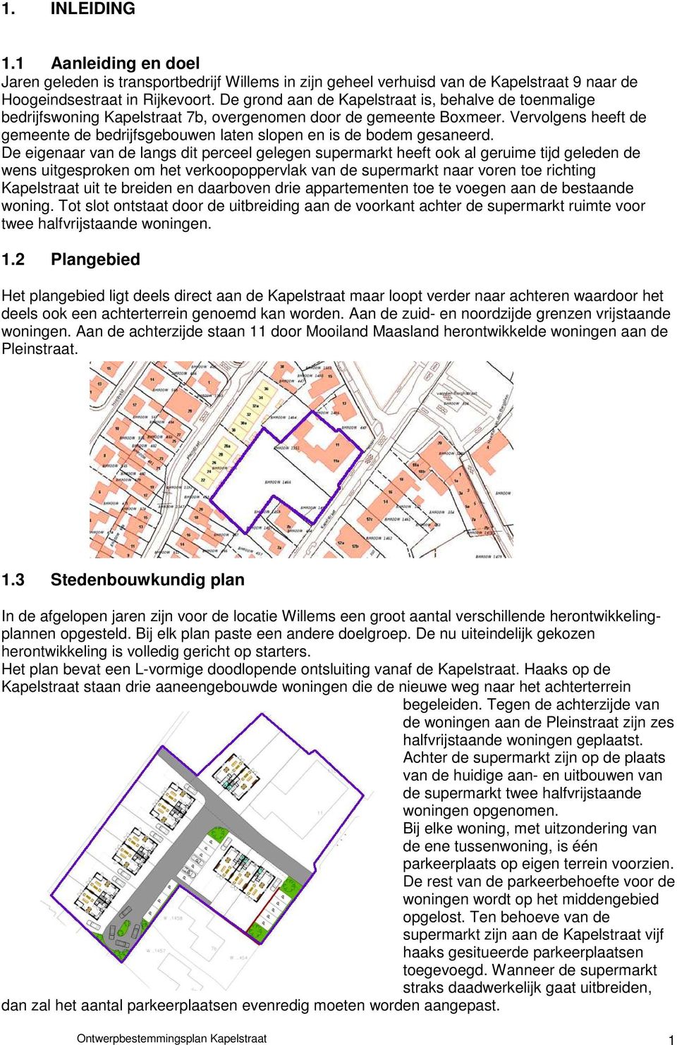 Vervolgens heeft de gemeente de bedrijfsgebouwen laten slopen en is de bodem gesaneerd.