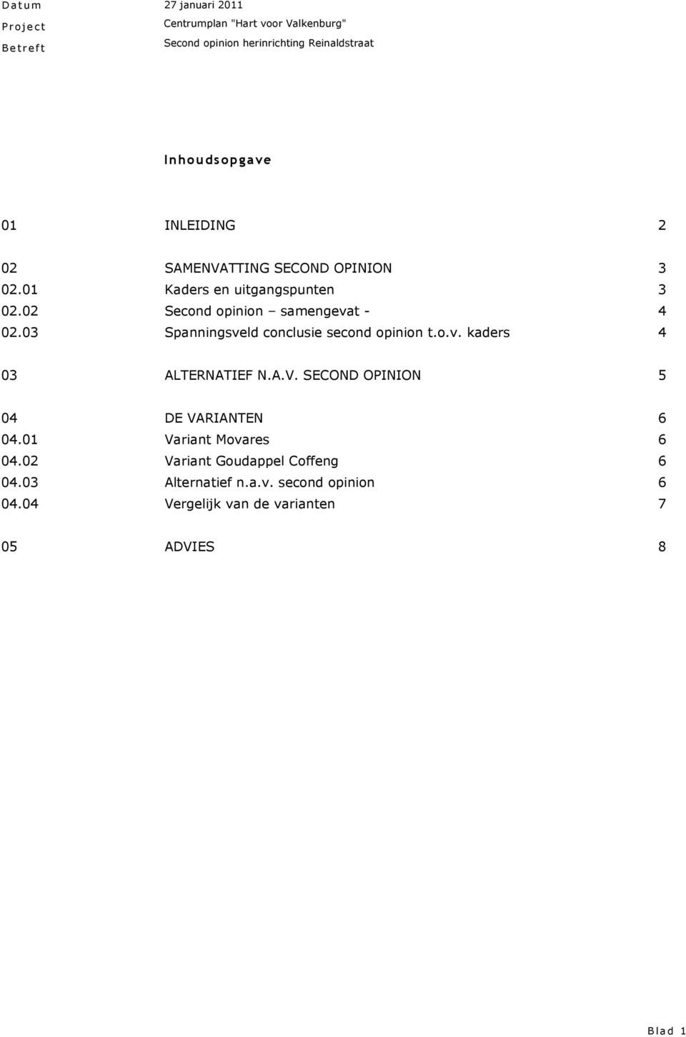 A.V. SECOND OPINION 5 04 DE VARIANTEN 6 04.01 Variant Movares 6 04.02 Variant Goudappel Coffeng 6 04.