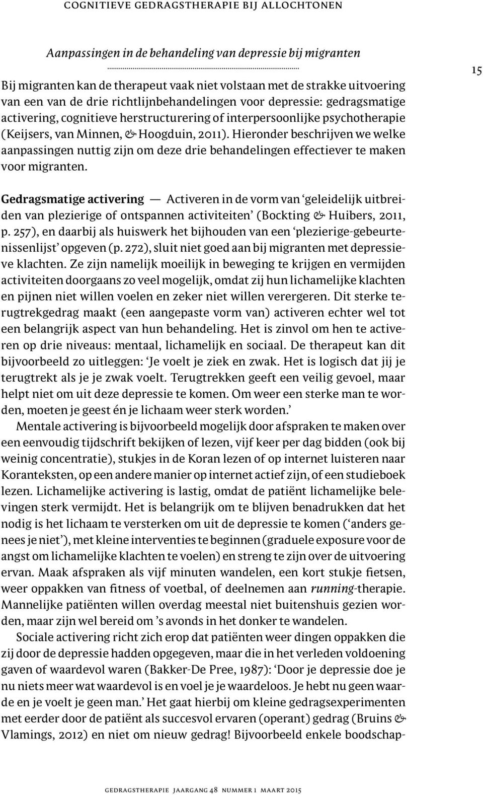 Hieronder beschrijven we welke aanpassingen nuttig zijn om deze drie behandelingen effectiever te maken voor migranten.