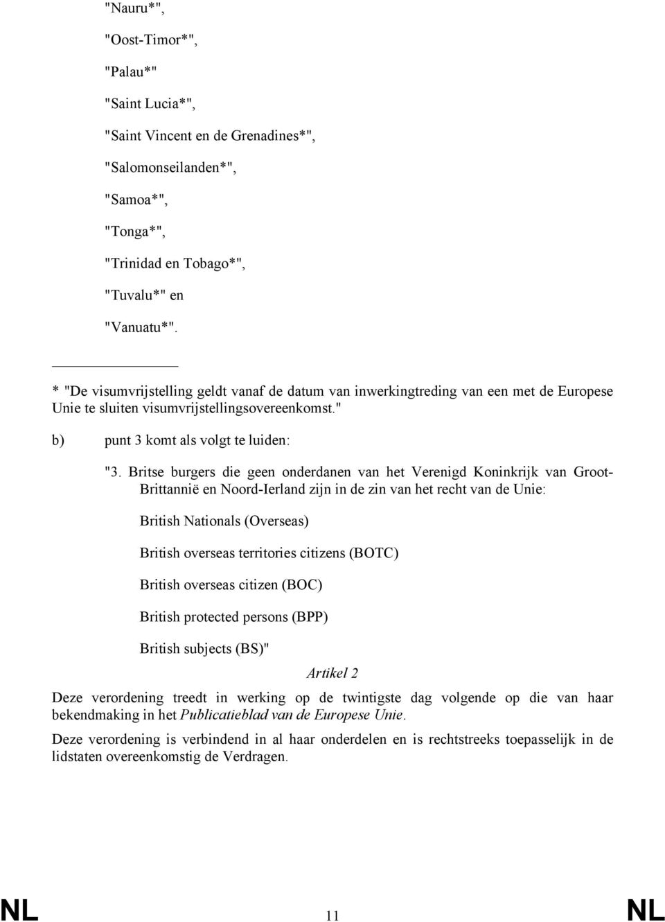 Britse burgers die geen onderdanen van het Verenigd Koninkrijk van Groot- Brittannië en Noord-Ierland zijn in de zin van het recht van de Unie: British Nationals (Overseas) British overseas