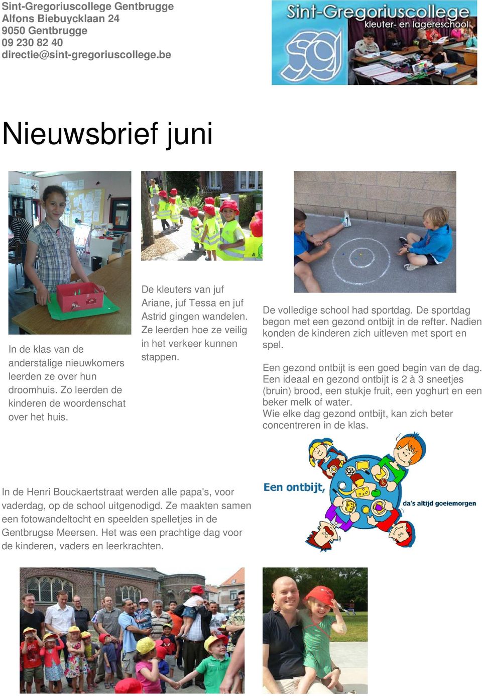 De kleuters van juf Ariane, juf Tessa en juf Astrid gingen wandelen. Ze leerden hoe ze veilig in het verkeer kunnen stappen. De volledige school had sportdag.