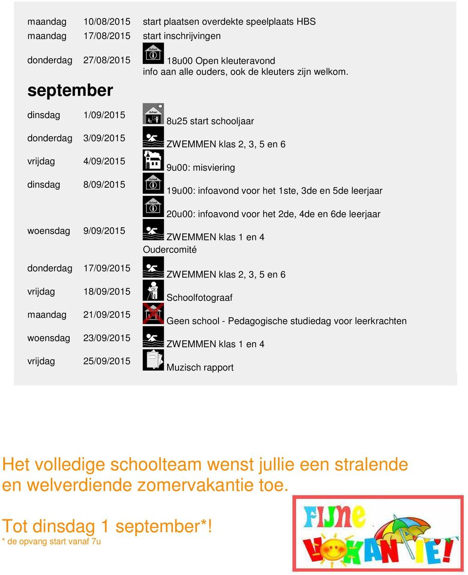 leerjaar 20u00: infoavond voor het 2de, 4de en 6de leerjaar woensdag 9/09/2015 donderdag 17/09/2015 vrijdag 18/09/2015 maandag 21/09/2015 woensdag 23/09/2015 vrijdag 25/09/2015 ZWEMMEN klas 1 en 4