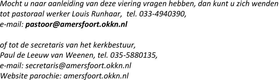 okkn.nl of tot de secretaris van het kerkbestuur, Paul de Leeuw van Weenen, tel.