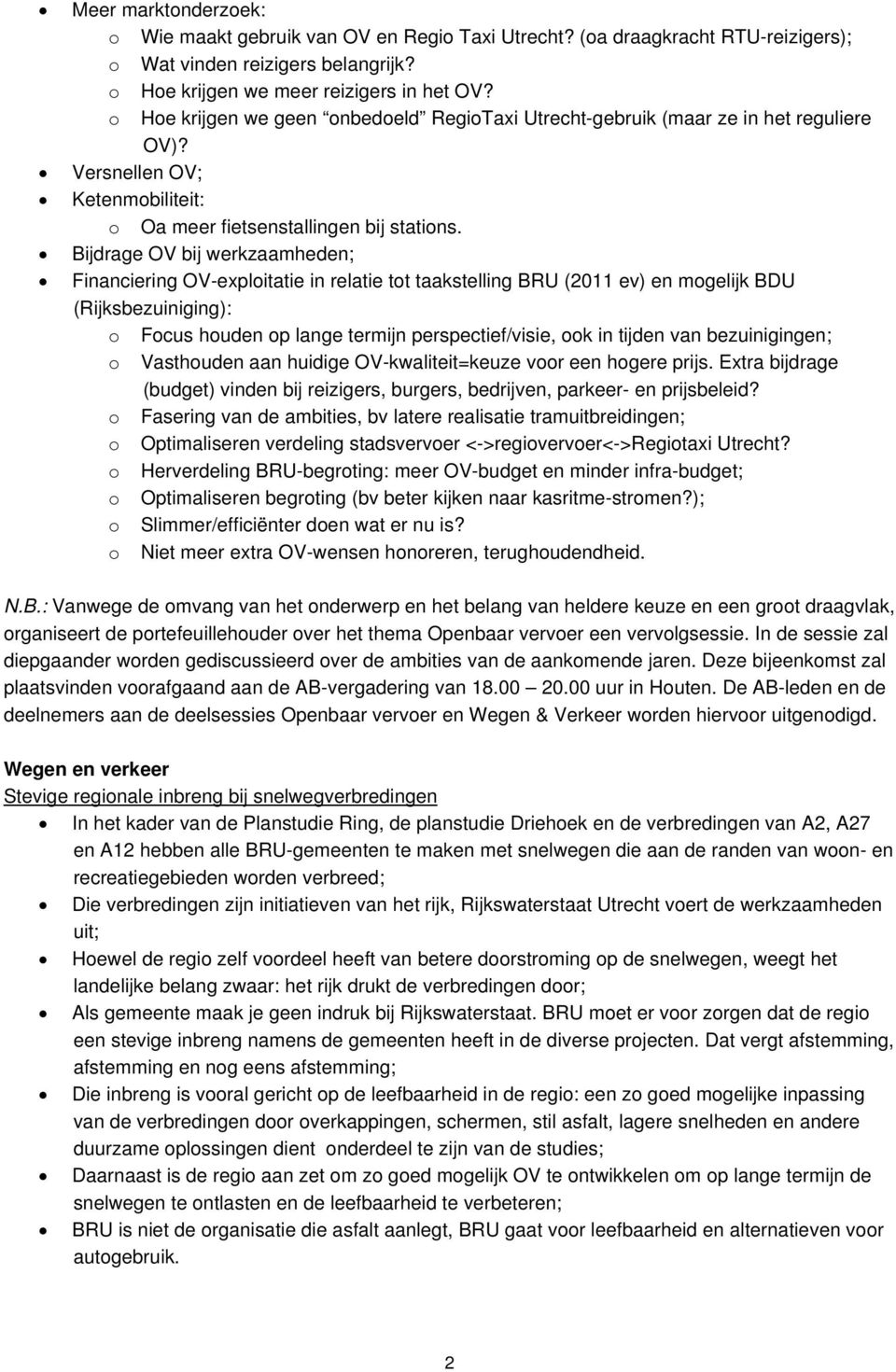 Bijdrage OV bij werkzaamheden; Financiering OV-exploitatie in relatie tot taakstelling BRU (2011 ev) en mogelijk BDU (Rijksbezuiniging): o Focus houden op lange termijn perspectief/visie, ook in