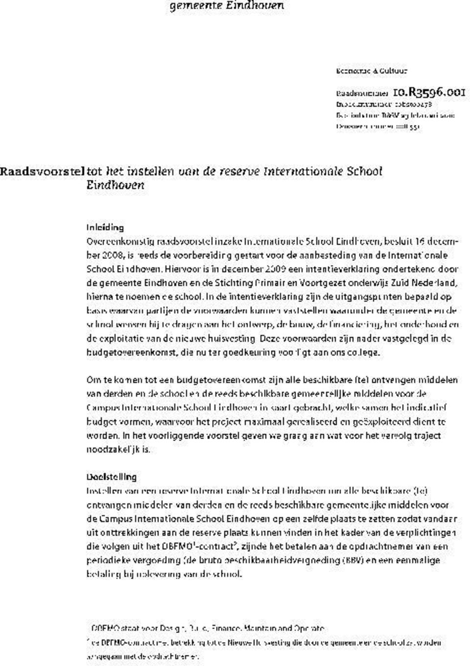 raadsvoorstel inzake Internationale School Eindhoven, besluit 16 december 2008, is reeds de voorbereiding gestart voor de aanbesteding van de Internationale School Eindhoven.