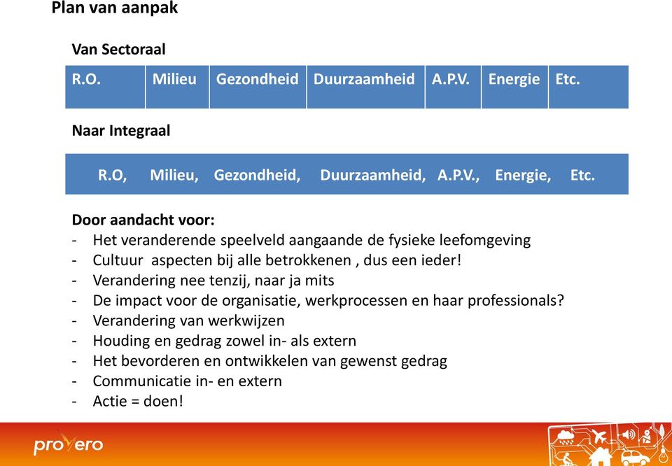 - Verandering nee tenzij, naar ja mits - De impact voor de organisatie, werkprocessen en haar professionals?