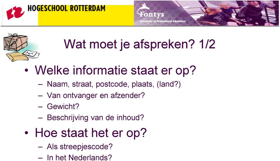 Naam, straat, postcode, plaats, (land?