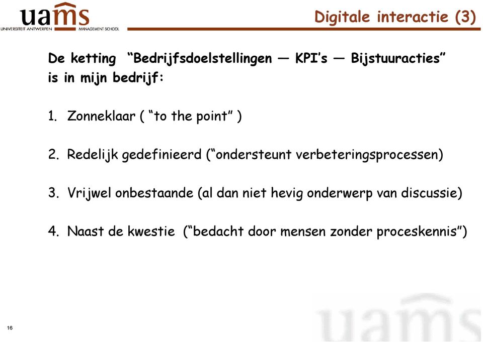 Redelijk gedefinieerd ( ondersteunt verbeteringsprocessen) 3.