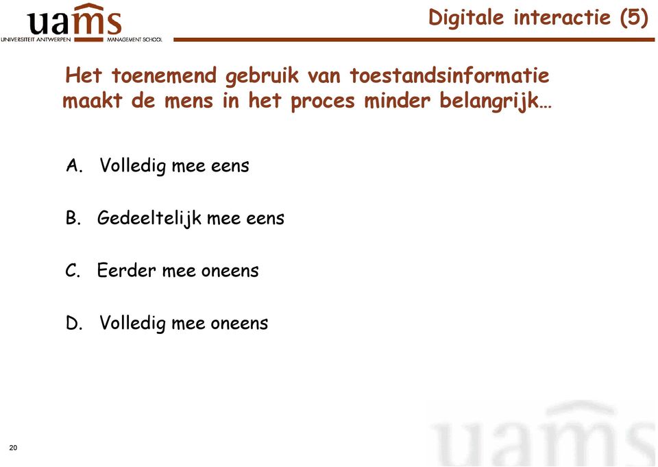 minder belangrijk A. Volledig mee eens B.