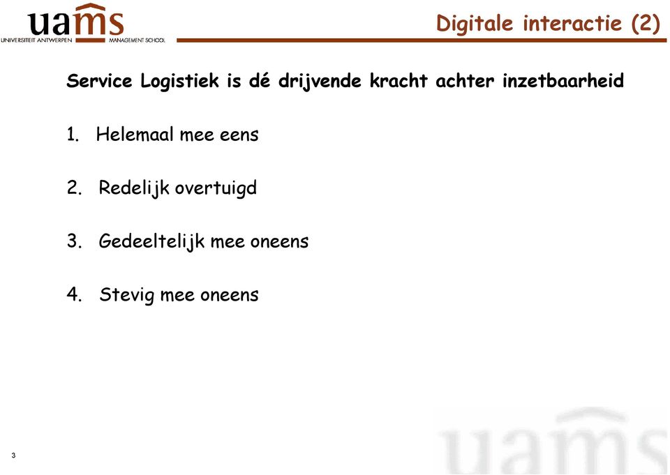 Helemaal mee eens 2. Redelijk overtuigd 3.