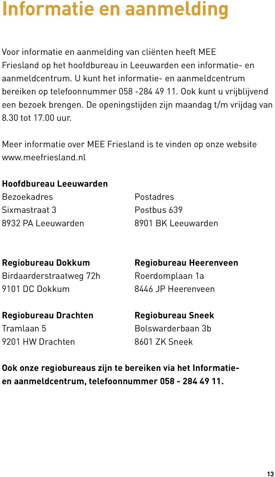 Meer informatie over MEE Friesland is te vinden op onze website www.meefriesland.