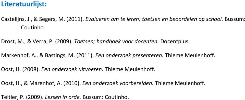 , & Bastings, M. (2011). Een onderzoek presenteren. Thieme Meulenhoff. Oost, H. (2008). Een onderzoek uitvoeren.