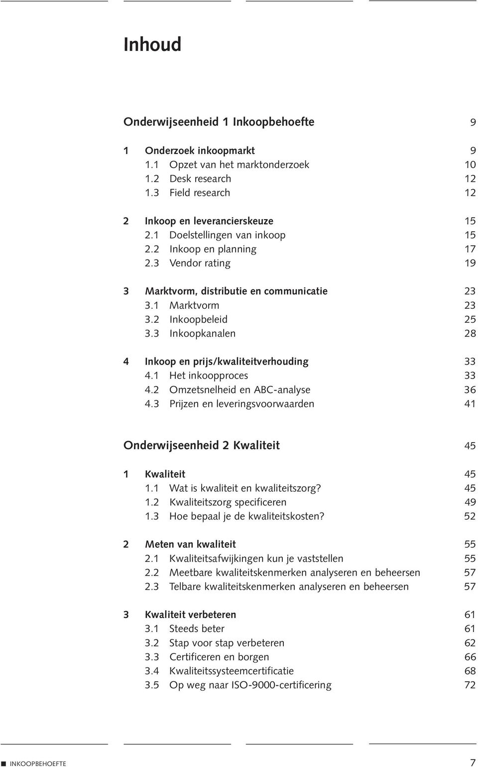 3 Inkoopkanalen 28 4 Inkoop en prijs/kwaliteitverhouding 33 4.1 Het inkoopproces 33 4.2 Omzetsnelheid en ABC-analyse 36 4.