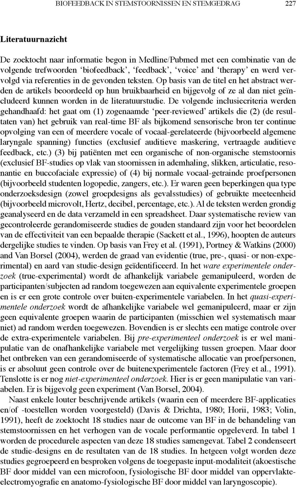 p basis van de titel en het abstract werden de artikels beoordeeld op hun bruikbaarheid en bijgevolg of ze al dan niet geïncludeerd kunnen worden in de literatuurstudie.