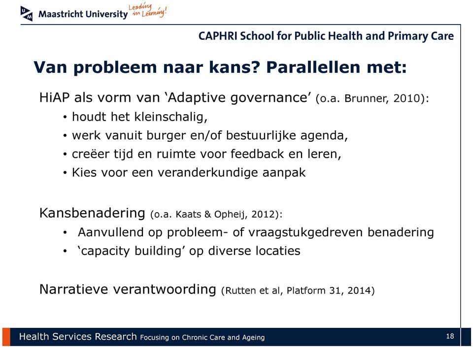 Kansbenadering (o.a. Kaats & Opheij, 2012): Aanvullend op probleem- of vraagstukgedreven benadering capacity building op diverse