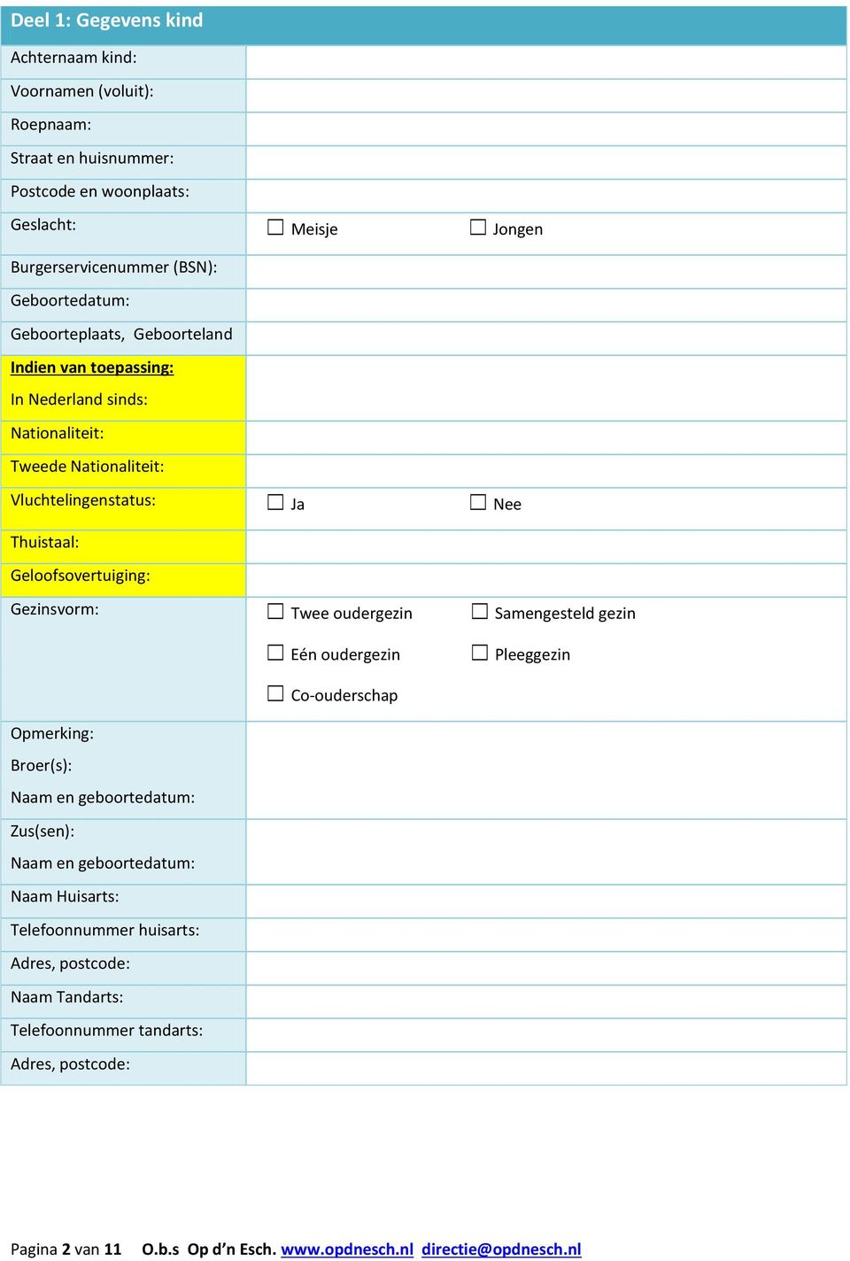 Thuistaal: Geloofsovertuiging: Gezinsvorm: Twee oudergezin Samengesteld gezin Eén oudergezin Pleeggezin Co-ouderschap Opmerking: Broer(s): Naam en