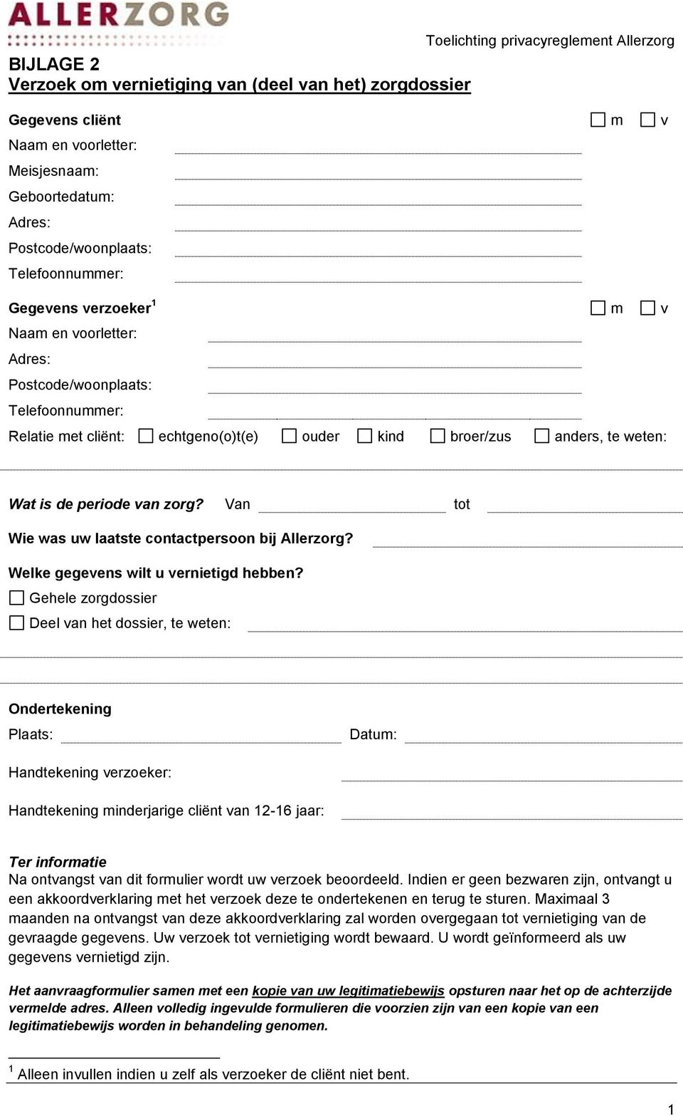 van zorg? Van tot Wie was uw laatste contactpersoon bij Allerzorg? Welke gegevens wilt u vernietigd hebben?