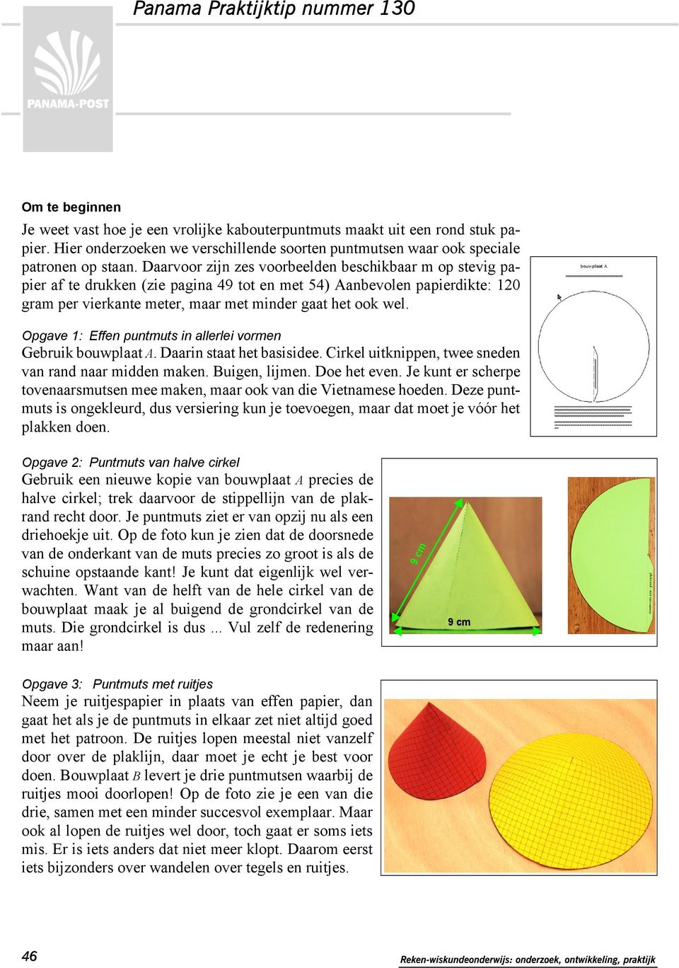 Daarvoor zijn zes voorbeelden beschikbaar m op stevig papier af te drukken (zie pagina 49 tot en met 54) Aanbevolen papierdikte: 120 gram per vierkante meter, maar met minder gaat het ook wel.