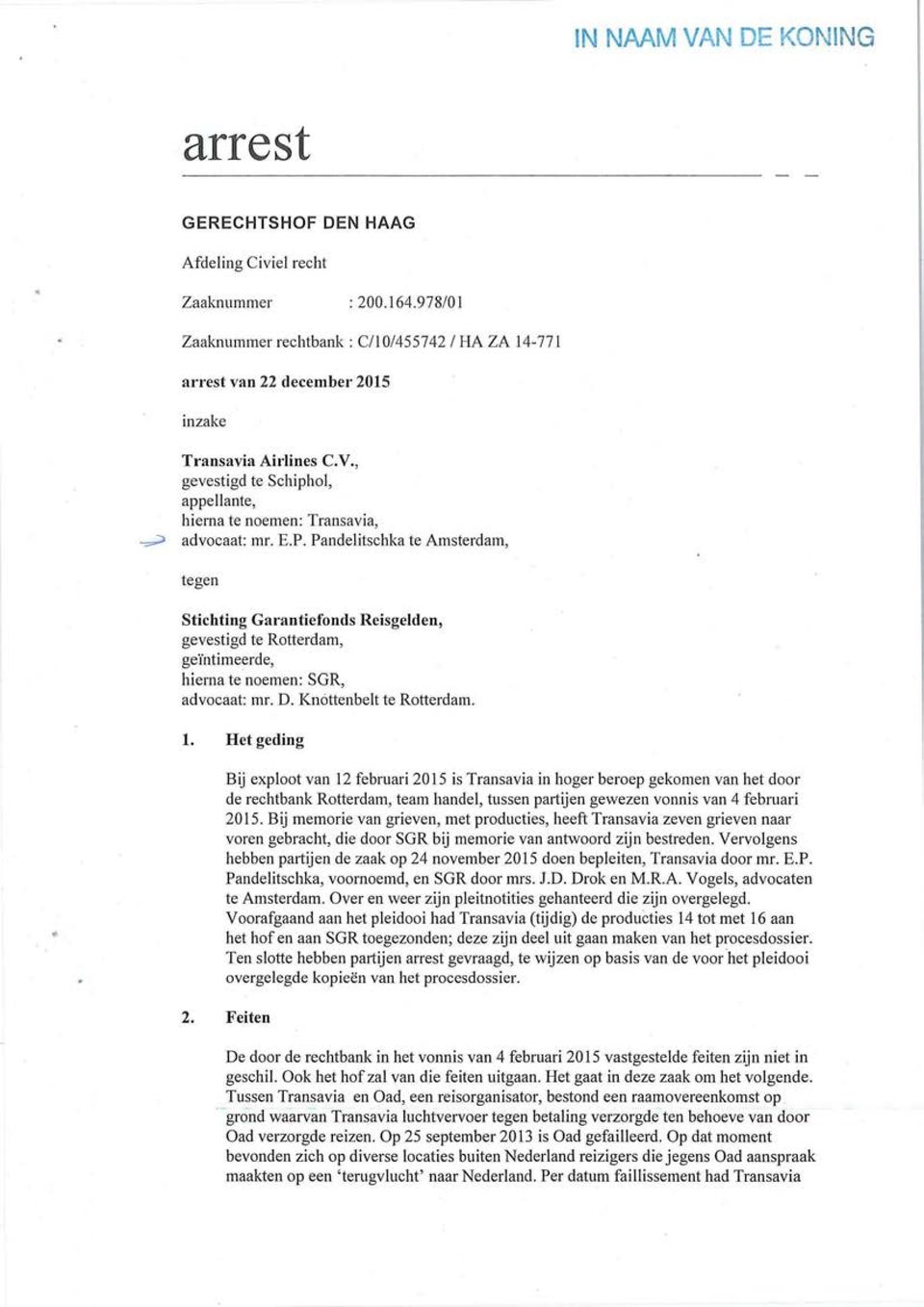 E.P. Pandelitschka te Amsterdam, tegen Stichting Garantiefonds Reisgelden, gevestigd te Rotterdam, gei'ntimeerde, hiema te noemen: SGR, advocaat: mr. D. Knottenbelt te Rotterdam. 1.