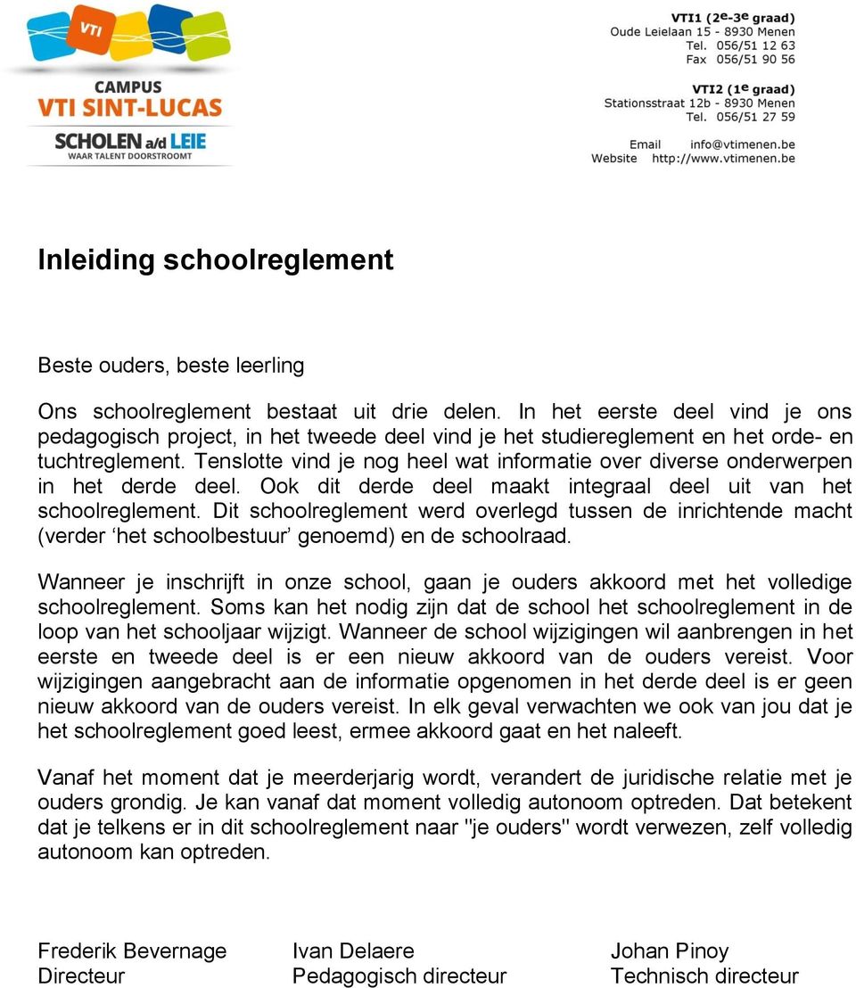 Tenslotte vind je nog heel wat informatie over diverse onderwerpen in het derde deel. Ook dit derde deel maakt integraal deel uit van het schoolreglement.