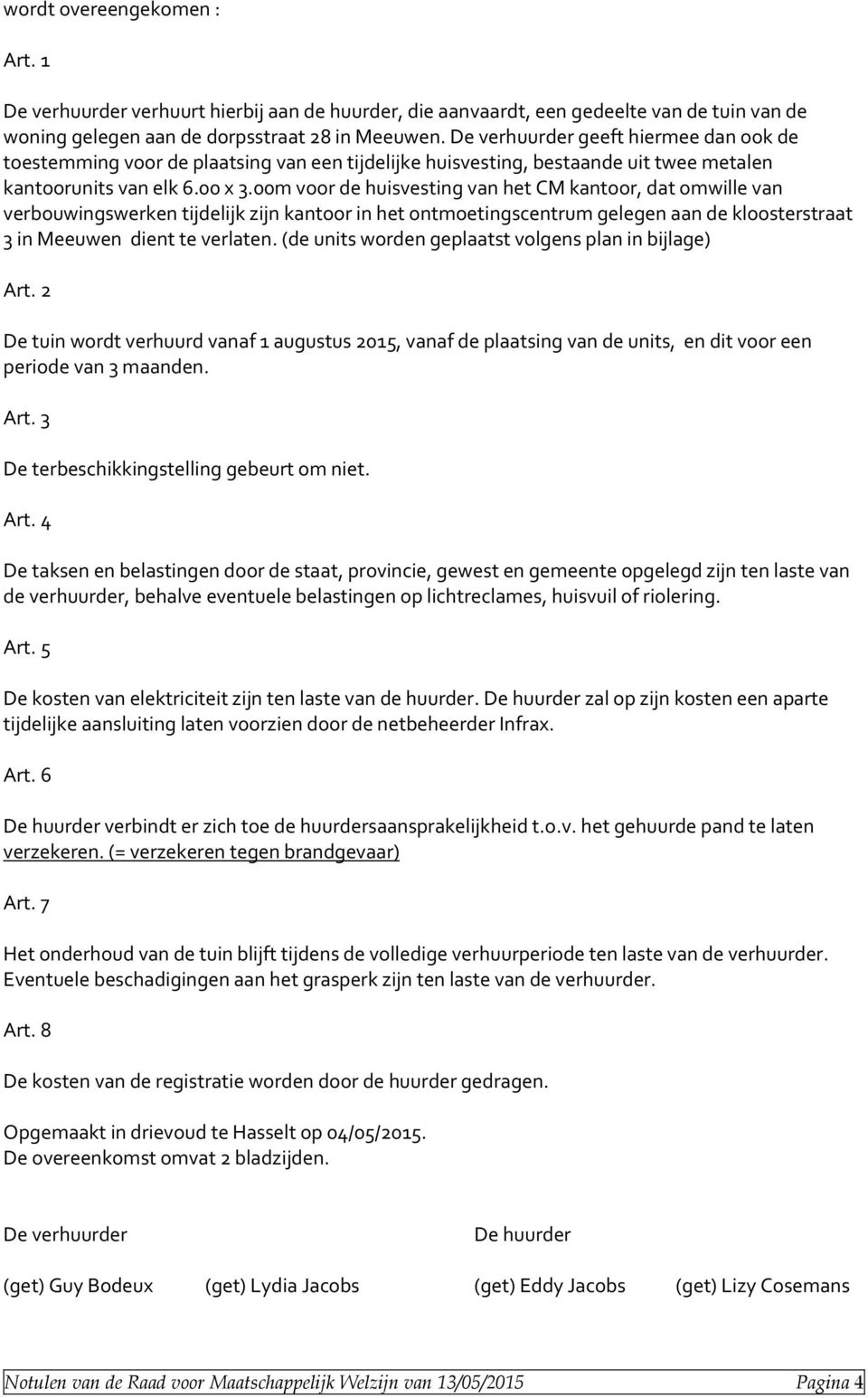 00m voor de huisvesting van het CM kantoor, dat omwille van verbouwingswerken tijdelijk zijn kantoor in het ontmoetingscentrum gelegen aan de kloosterstraat 3 in Meeuwen dient te verlaten.